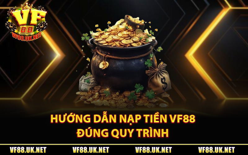 Hướng dẫn nạp tiền VF88 đúng quy trình