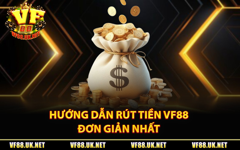Hướng dẫn rút tiền VF88 đơn giản nhất